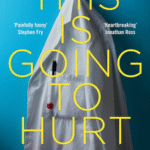 This is Going to Hurt - Secret Diaries of a Junior Doctor - Adam Kay