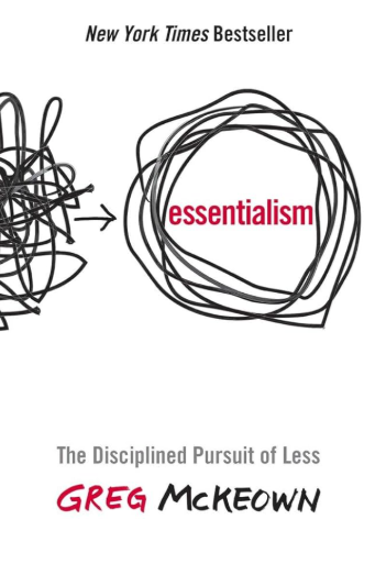 Essentialism: The Disciplined Pursuit of Less by Greg McKeown